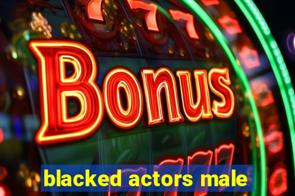 blacked actors male